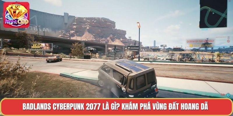 Badlands Cyberpunk 2077 Là Gì? Khám Phá Vùng Đất Hoang Dã