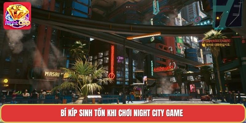 Bí kíp sinh tồn khi chơi night city game Bí kíp sinh tồn khi chơi night city game