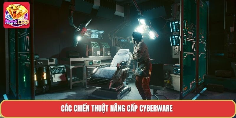 Các chiến thuật nâng cấp cyberware Các chiến thuật nâng cấp cyberware