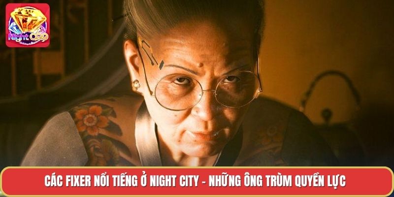 Các Fixer Nổi Tiếng Ở Night City - Những Ông Trùm Quyền Lực