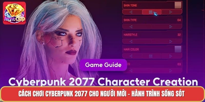Cách Chơi Cyberpunk 2077 Cho Người Mới - Hành Trình Sống Sót