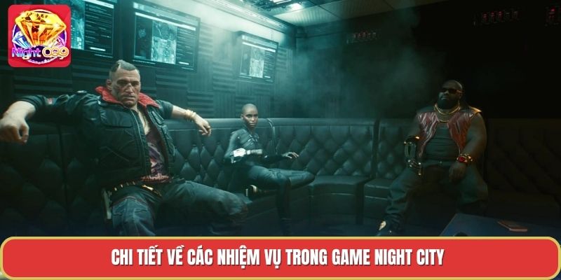 Chi tiết về các nhiệm vụ trong game night city Chi tiết về các nhiệm vụ trong game night city