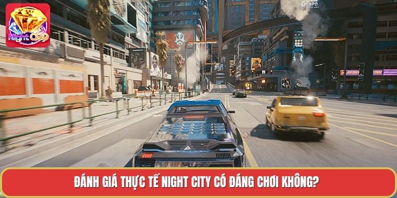 Đánh giá thực tế night city có đáng chơi không?