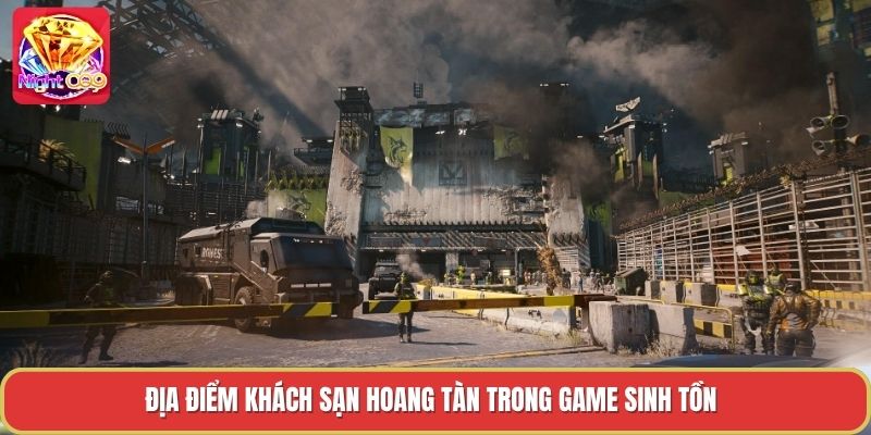 Địa điểm khách sạn hoang tàn trong game sinh tồn