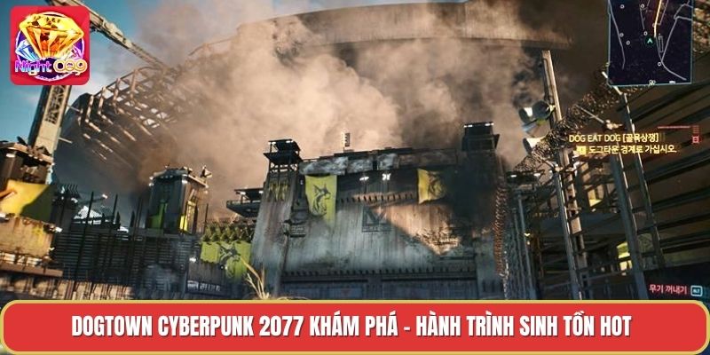 Dogtown Cyberpunk 2077 Khám Phá - Hành Trình Sinh Tồn Hot