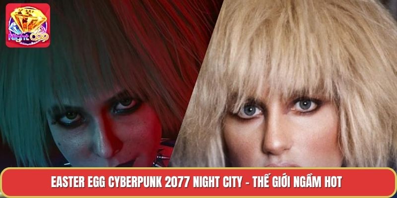 Easter Egg Cyberpunk 2077 Night City - Thế Giới Ngầm Hot