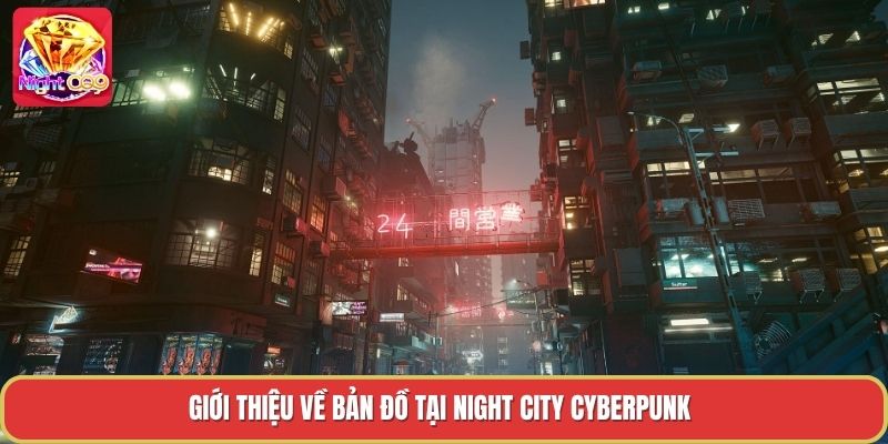 Giới thiệu về bản đồ tại night city cyberpunk