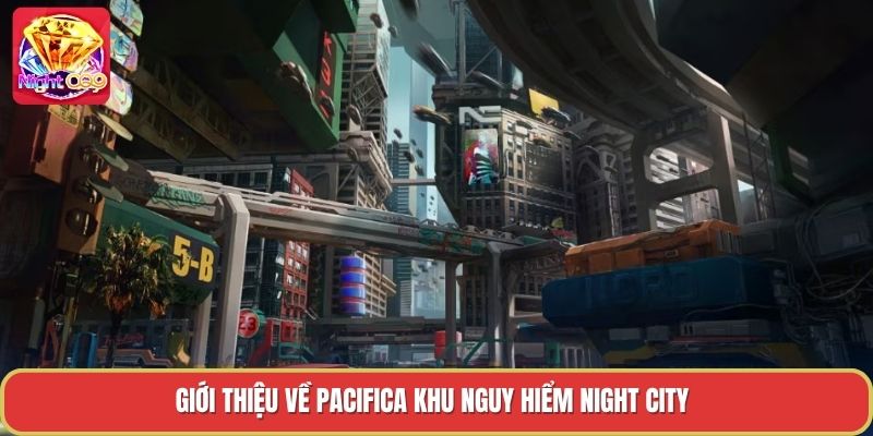 Giới thiệu về pacifica khu nguy hiểm night city