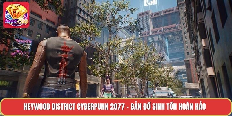 Heywood District Cyberpunk 2077 - Bản Đồ Sinh Tồn Hoàn Hảo