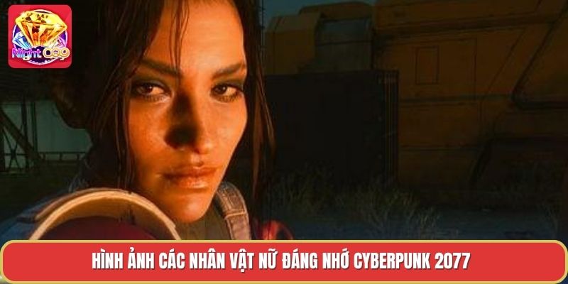 Hình ảnh các nhân vật nữ đáng nhớ cyberpunk 2077 Hình ảnh các nhân vật nữ đáng nhớ cyberpunk 2077