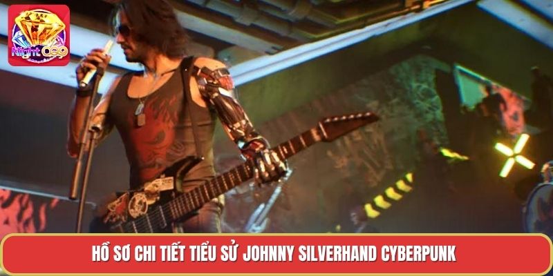 Hồ sơ chi tiết tiểu sử johnny silverhand cyberpunk