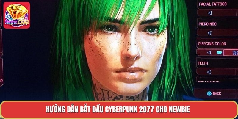Hướng dẫn bắt đầu cyberpunk 2077 cho newbie Hướng dẫn bắt đầu cyberpunk 2077 cho newbie