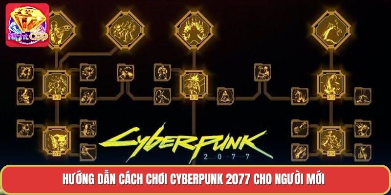 Hướng dẫn cách chơi cyberpunk 2077 cho người mới