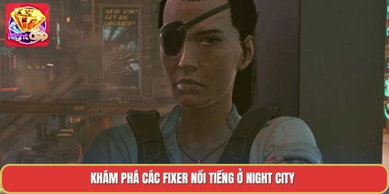 Khám phá các fixer nổi tiếng ở night city Khám phá các fixer nổi tiếng ở night city