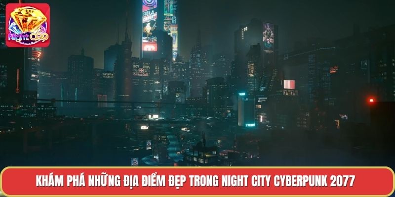 Khám Phá Những Địa Điểm Đẹp Trong Night City Cyberpunk 2077