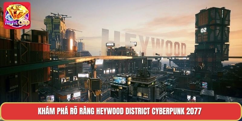 Khám phá rõ ràng heywood district cyberpunk 2077 Khám phá rõ ràng heywood district cyberpunk 2077