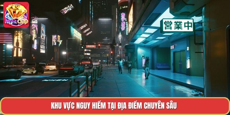 Khu vực nguy hiểm tại địa điểm chuyên sâu