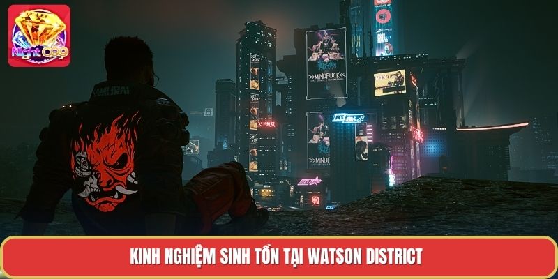 Kinh nghiệm sinh tồn tại watson district Kinh nghiệm sinh tồn tại watson district