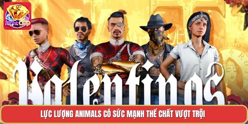 Lực lượng Animals có sức mạnh thể chất vượt trội