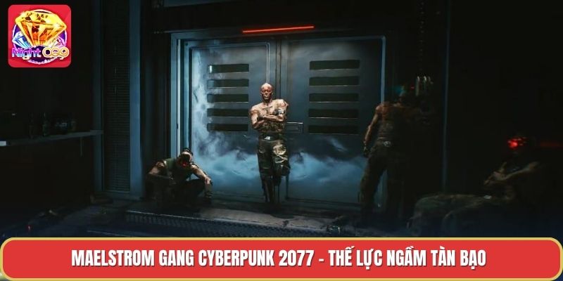 Maelstrom Gang Cyberpunk 2077 - Thế Lực Ngầm Tàn Bạo