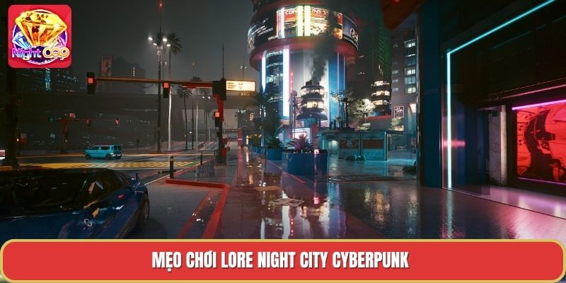 Mẹo chơi lore night city cyberpunk