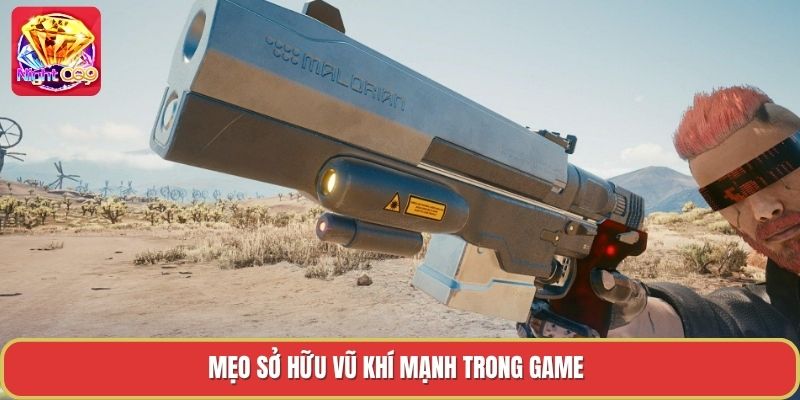 Mẹo sở hữu vũ khí mạnh trong game Mẹo sở hữu vũ khí mạnh trong game