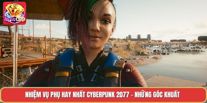Nhiệm Vụ Phụ Hay Nhất Cyberpunk 2077 - Những Góc Khuất