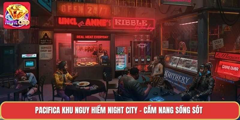 Pacifica Khu Nguy Hiểm Night City - Cẩm Nang Sống Sót
