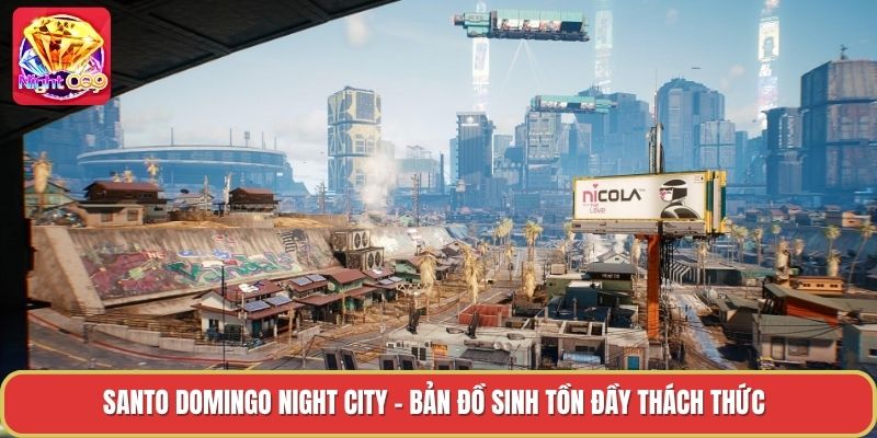 Santo Domingo Night City - Bản Đồ Sinh Tồn Đầy Thách Thức