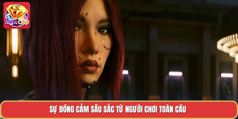 Sự đồng cảm sâu sắc từ người chơi toàn cầu Sự đồng cảm sâu sắc từ người chơi toàn cầu