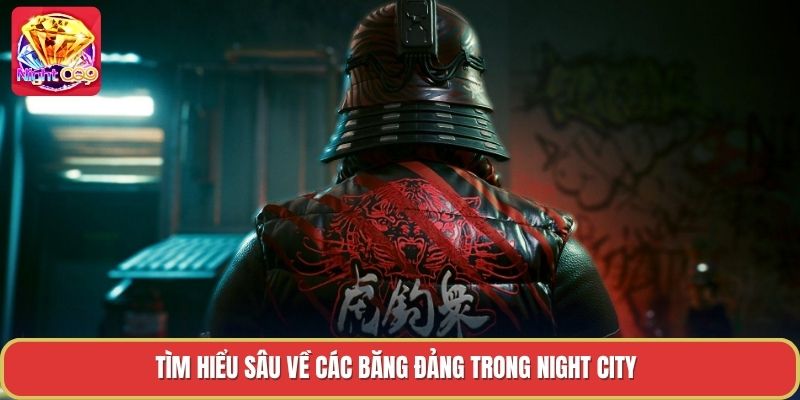 Tìm hiểu sâu về các băng đảng trong night city