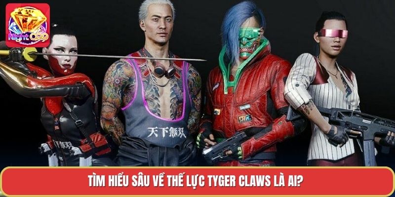 Tìm hiểu sâu về thế lực tyger claws là ai? Tìm hiểu sâu về thế lực tyger claws là ai?
