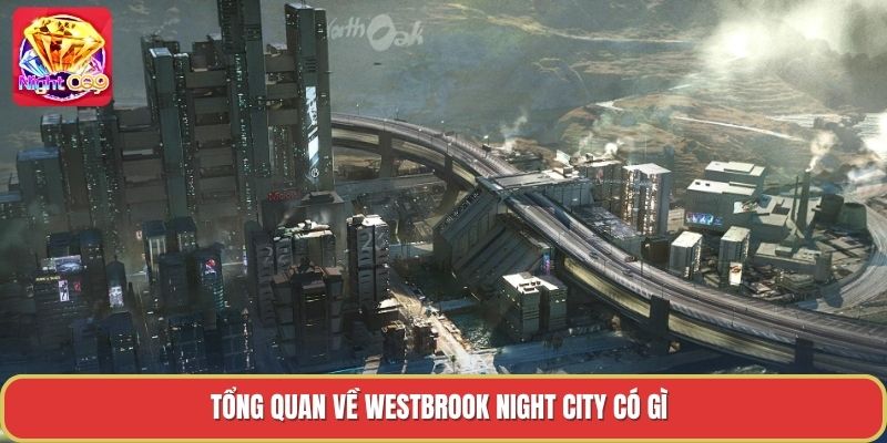 Tổng quan về westbrook night city có gì