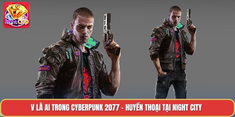 V Là Ai Trong Cyberpunk 2077 - Huyền Thoại Tại Night City