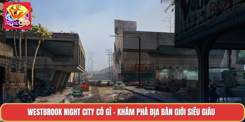 Westbrook Night City Có Gì - Khám Phá Địa Bàn Giới Siêu Giàu